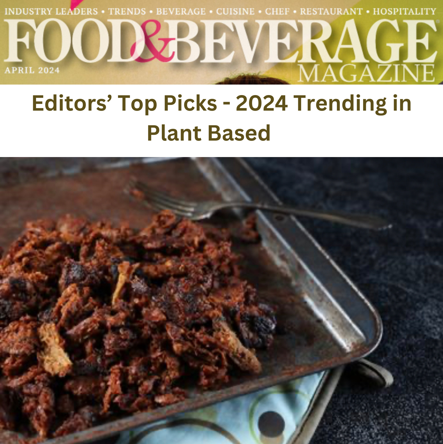 Cover of Food & Beverage Magazine April 2024, with Editor’s Top Picks Trending in Plant Based, showing sheet pan filled with Harvest Shreds